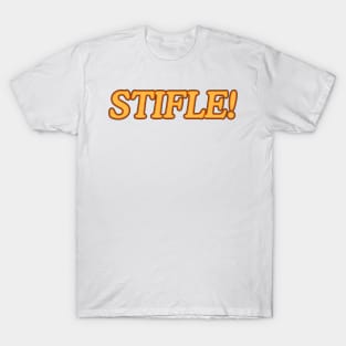 Stifle! T-Shirt